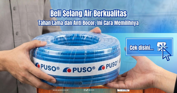 Beli Selang Air Berkualitas Tahan Lama dan Anti Bocor, Ini Cara Memilihnya<